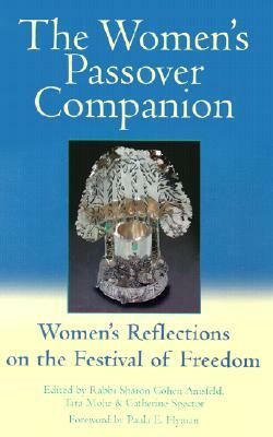 The Women's Passover Companion: Women's Reflections on the Festival of Freedom by Sharon Cohen Anisfeld