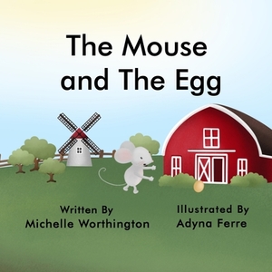 The Mouse and The Egg by Michelle Worthington