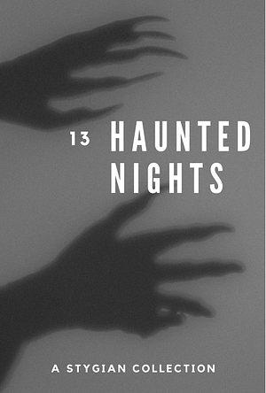 13 Haunted Nights by Holly Rhiannon, Marc Andre Belanger, Connor Johnstone, Donovan King, Mackenzie Hofmann, Pamela Kat Johnson, Sheratan Mortis, Diana Murphy, Leslie Cradler, Jenna Streety, Lovern Kindzierski, Pae Veo