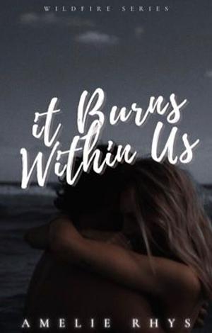 It Burns Within Us by Amelie Rhys