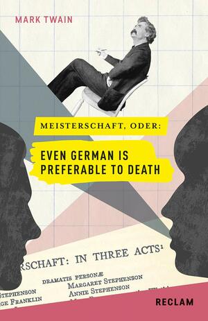 Meisterschaft, oder: Even German is preferable to death: Englisch/Deutsch by Mark Twain