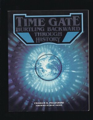 Time Gate: Hurtling Backward Through History by Charles Pellegrino