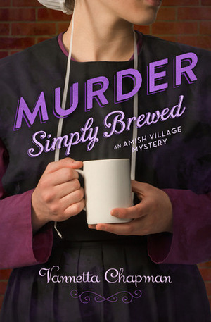 Murder Simply Brewed by Vannetta Chapman