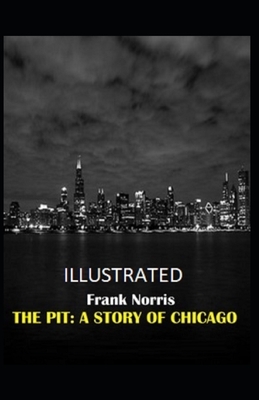 The Pit: A Story of Chicago Illustrated by Frank Norris