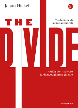 The Divide. Guida per risolvere la disuguaglianza globale by Jason Hickel