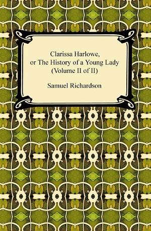 Clarissa Harlowe, Or The History Of A Young Lady (Volume Ii Of Ii) by Samuel Richardson