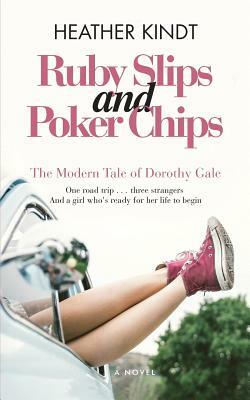 Ruby Slips and Poker Chips: The Modern Tale of Dorothy Gale by Heather Kindt