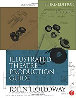 Illustrated Theatre Production Guide by John Holloway