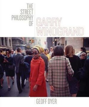 The Street Philosophy of Garry Winogrand by Geoff Dyer