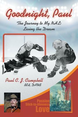 Good Night, Paul - The Journey to My NHL: Living the Dream by Paul Campbell
