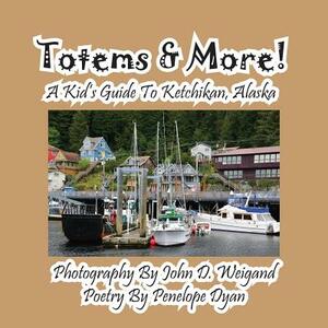 Totems & More! a Kid's Guide to Ketchikan, Alaska by Penelope Dyan