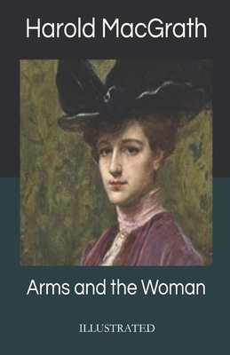 Arms and the Woman Illustrated by Harold Macgrath