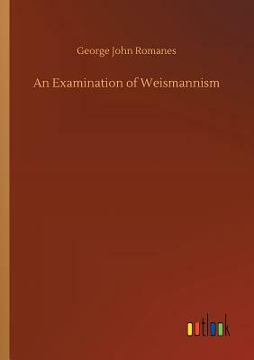 An Examination of Weismannism by George John Romanes