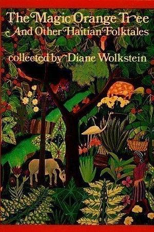 The Magic Orange Tree; and Other Haitian Folktales by Diane Wolkstein, Diane Wolkstein