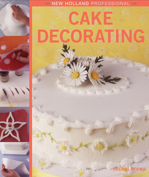 New Holland Professional: Cake Decorating by Rachel Brown