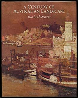 A Century Of Australian Landscape: Mood And Moment by Barry Pearce