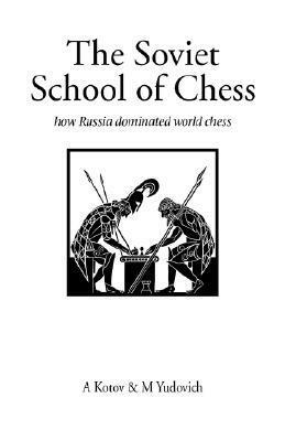 The Soviet School of Chess by Mikhail Yudovich, Alexander Kotov