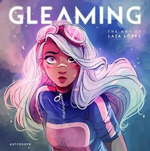 Gleaming: The Art of Laia Lopez by Laia López, Belen Munoz