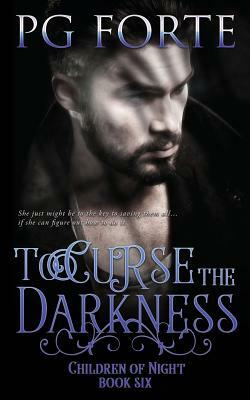 To Curse the Darkness by Pg Forte