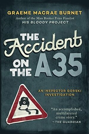 The Accident on the A35: An Inspector Gorski Investigation by Graeme Macrae Burnet