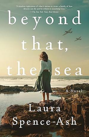 Beyond That, the Sea: A Novel by Laura Spence-Ash