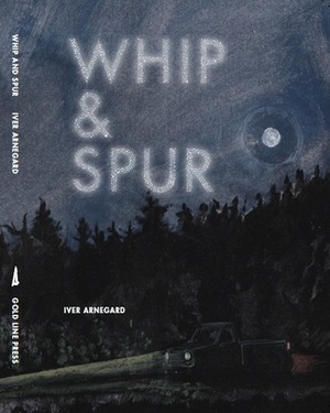 Whip and Spur by Iver Arnegard