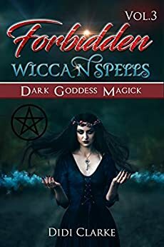 Forbidden Wiccan Spells: Dark Goddess Magick by Didi Clarke