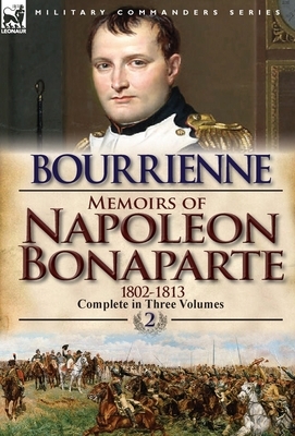 Memoirs of Napoleon Bonaparte: Volume 2-1802-1813 by Louis Antonine Fauve De Bourrienne