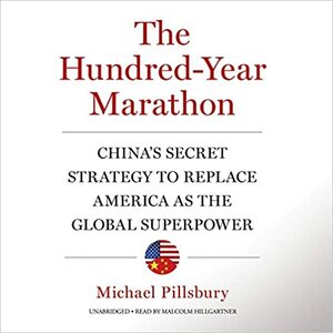 The Hundred-year Marathon: China's Secret Strategy to Replace America As the Global Superpower; Library Edition by Michael Pillsbury