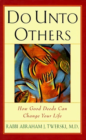 Do Unto Others: How Good Deeds Can Change Your Life by Abraham J. Twerski