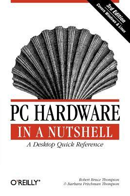 PC Hardware in a Nutshell by Barbara Fritchman Thompson, Robert Bruce Thompson