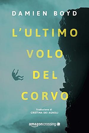 L'ultimo volo del corvo by Damien Boyd