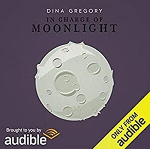 In Charge of Moonlight by Dina Gregory