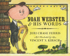 Noah Webster and His Words by Vincent X. Kirsch, Jeri Chase Ferris
