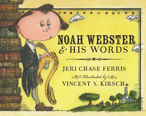 Noah Webster and His Words by Vincent X. Kirsch, Jeri Chase Ferris