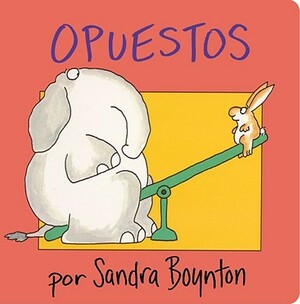 Opuestos = Opposites by Sandra Boynton