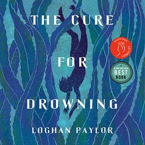 The Cure for Drowning by Loghan Paylor