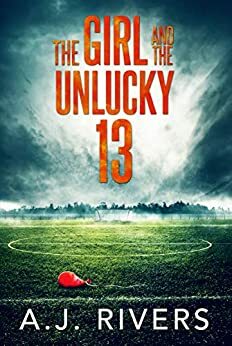 The Girl and the Unlucky 13 by A.J. Rivers