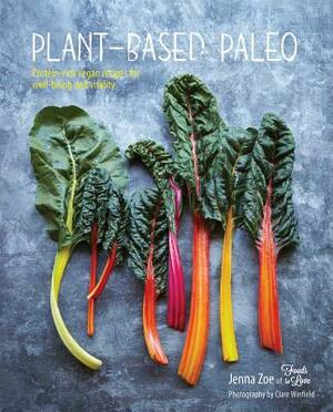 Plant-Based Paleo: Protein-Rich Vegan Recipes for Well-Being and Vitality by Jenna Zoe