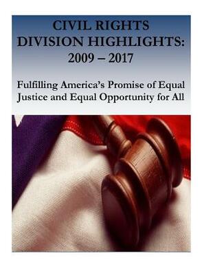 Civil Rights Division Highlights: 2009 - 2017 Fulfilling America's Promise of Equal Justice and Equal Opportunity for All by U. S. Department of Justice, Civil Rights Division