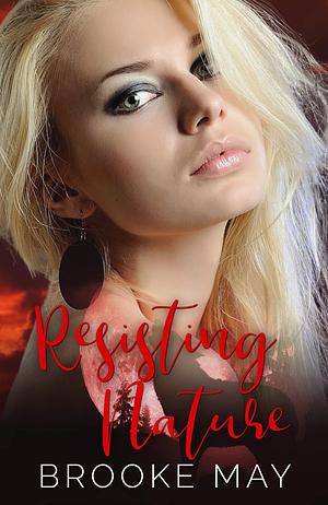 Resisting Nature (Powder River Pack Series) by Brooke May