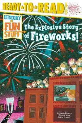 The Explosive Story of Fireworks! by Kama Einhorn