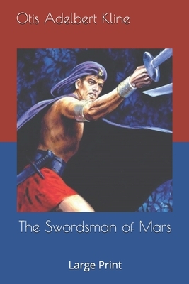 The Swordsman of Mars: Large Print by Otis Adelbert Kline