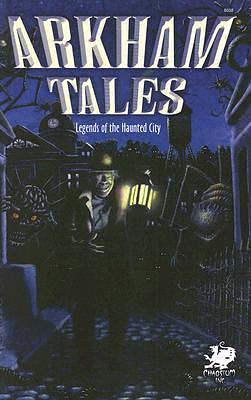 Arkham Tales: Stories of the Legend Haunted City by William Jones, William Jones, Pat Harrigan, Cody Goodfellow