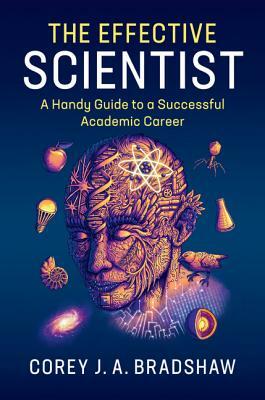 The Effective Scientist by Corey J. a. Bradshaw