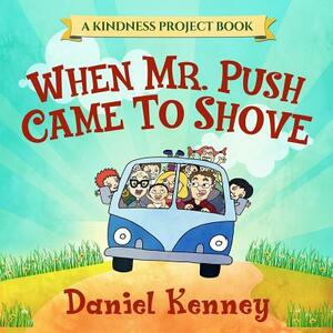 When Mr. Push Came To Shove by Daniel Kenney