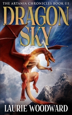 Artania 3 - Dragon Sky (The Artania Chronicles Book 3) by Laurie Woodward