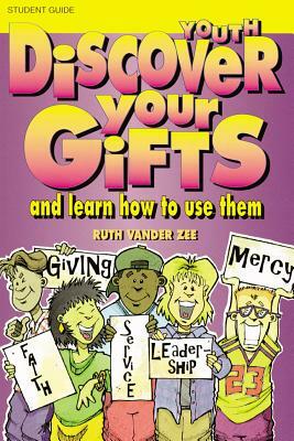 Discover Your Gifts Youth Student Book: And Learn How to Use Them by Ruth Vander Zee