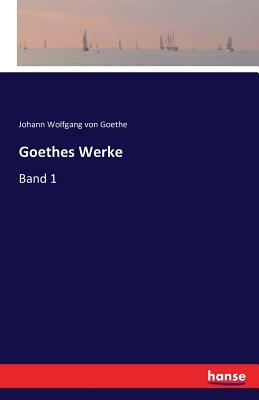 Goethes Werke: Band 1 by Johann Wolfgang von Goethe