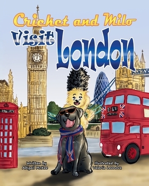 Cricket and Milo Visit London by Abigail Theresa McKee